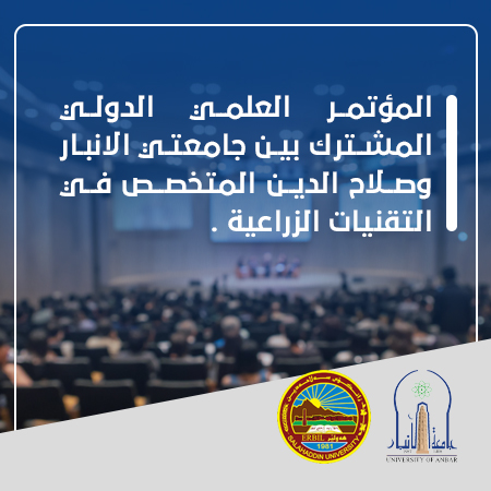 The Joint International Scientific Conference between the Universities of Anbar and Salah al-Din Specialized in Agricultural Technologies.
